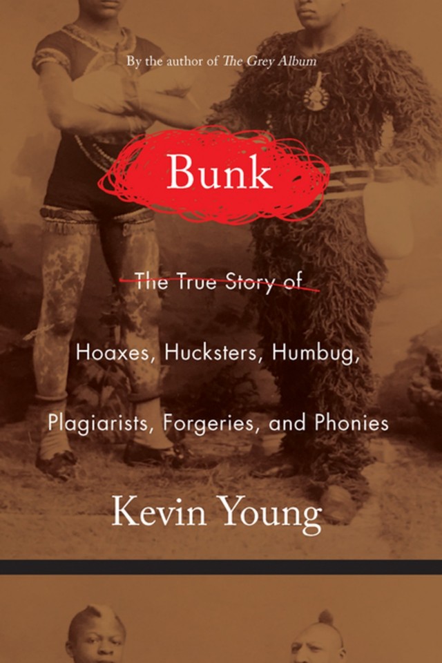 Bunk The Rise Of Hoaxes Humbug Plagiarists Phonies Postfacts And Fake News Kevin Young