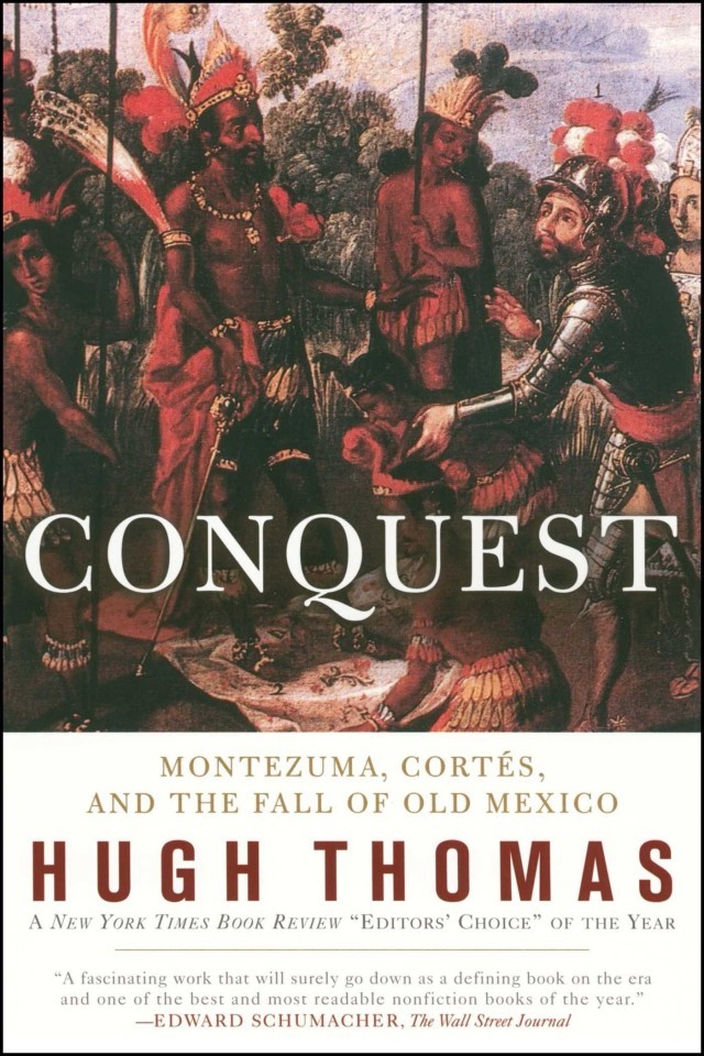 Conquest Cortes Montezuma And The Fall Of Old Mexico Hugh Thomas