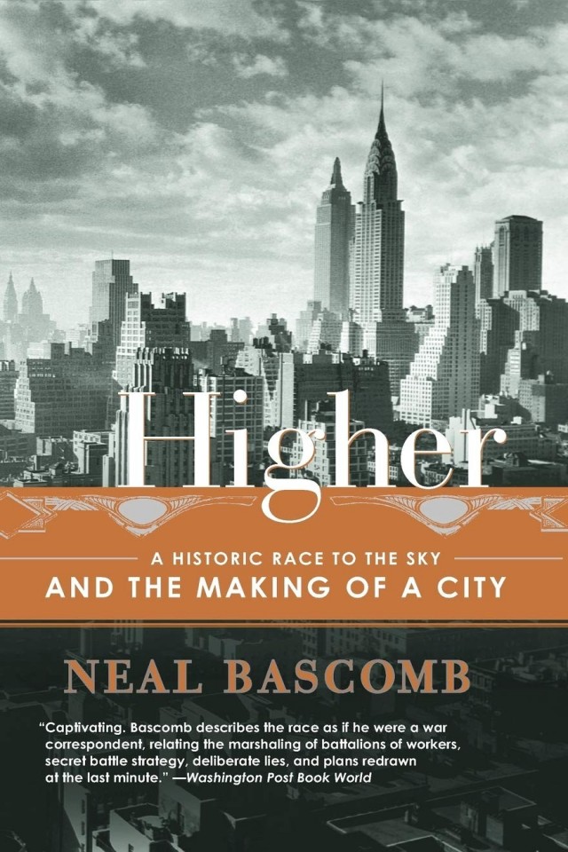Higher A Historic Race To The Sky And The Making Of A City Neal Bascomb