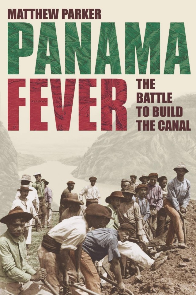 Panama Fever The Battle To Build The Canal Matthew Parker