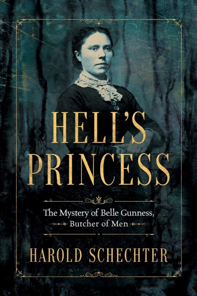 Hells Princess The Mystery Of Belle Gunness Butcher Of Men Harold Schechter