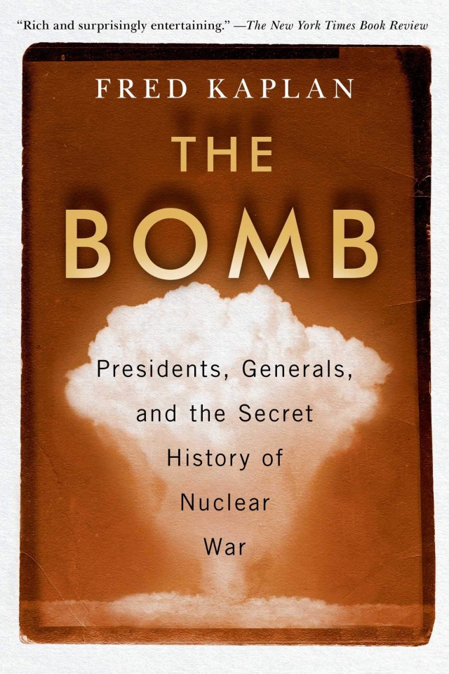 The Bomb Presidents Generals And The Secret History Of Nuclear War Fred Kaplan