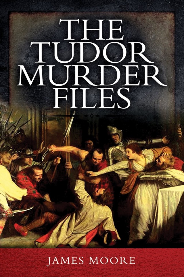 The Tudor Murder Files James Moore