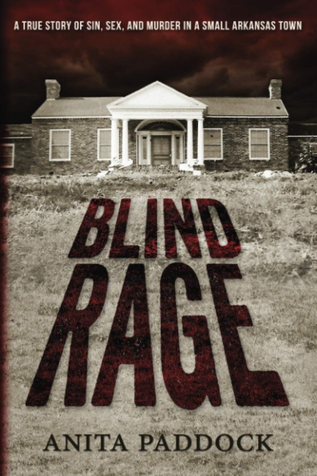 Blind Rage A True Story Of Sin Sex And Murder In A Small Arkansas Town Anita Paddock