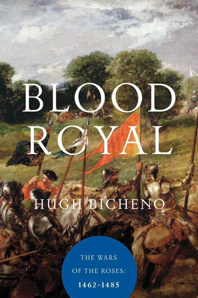 Blood Royal The Wars Of The Roses 14621485 Hugh Bicheno