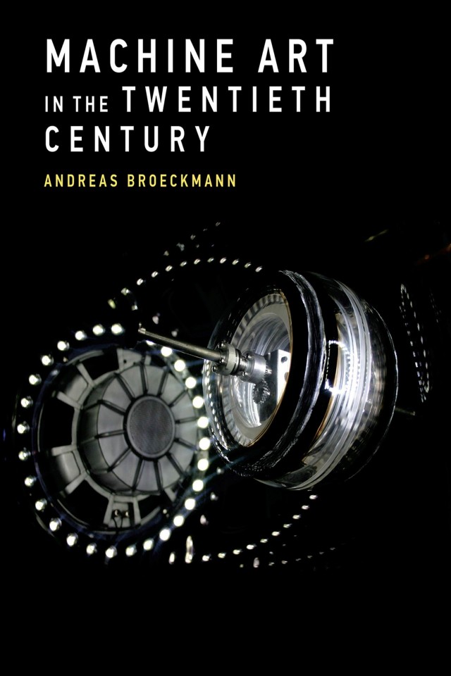 Machine Art In The Twentieth Century Andreas Broeckmann