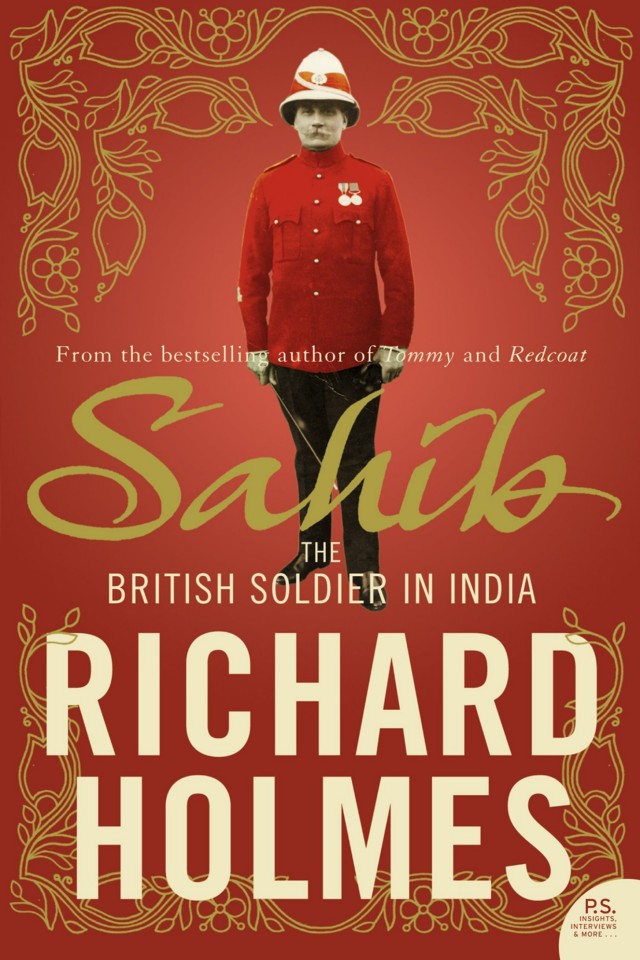 Sahib The British Soldier In India 17501914 Richard Holmes