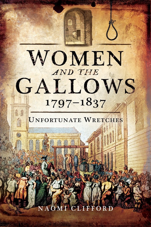 Women And The Gallows 17971837 Unfortunate Wretches Naomi Clifford