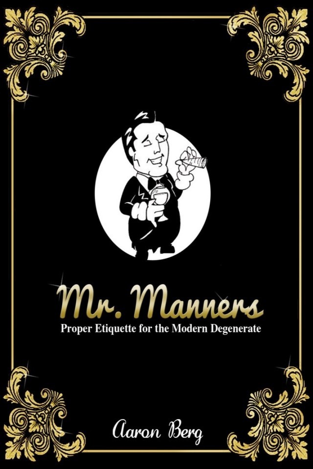 Mr Manners Proper Etiquette For The Modern Degenerate Aaron Berg