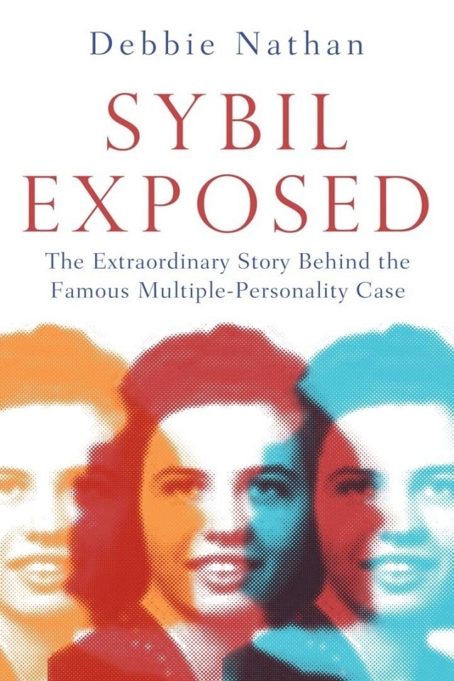 Sybil Exposed The Extraordinary Story Behind The Famous Multiplepersonality Case Debbie Nathan