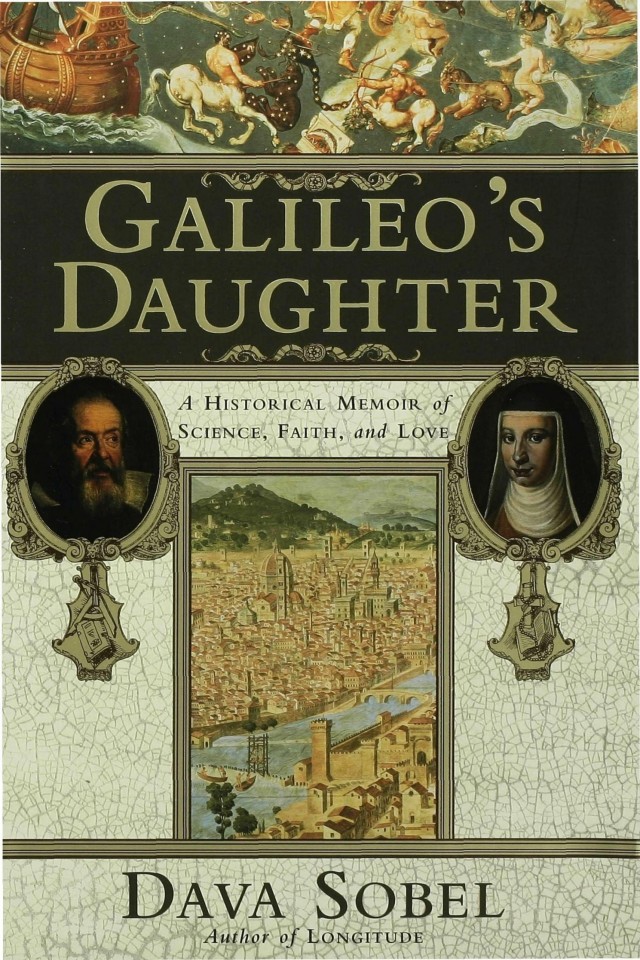 Galileos Daughter A Historical Memoir Of Science Faith And Love Dava Sobel