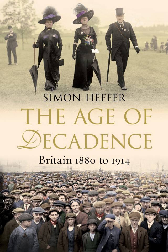The Age Of Decadence Britain 1880 To 1914 Simon Heffer