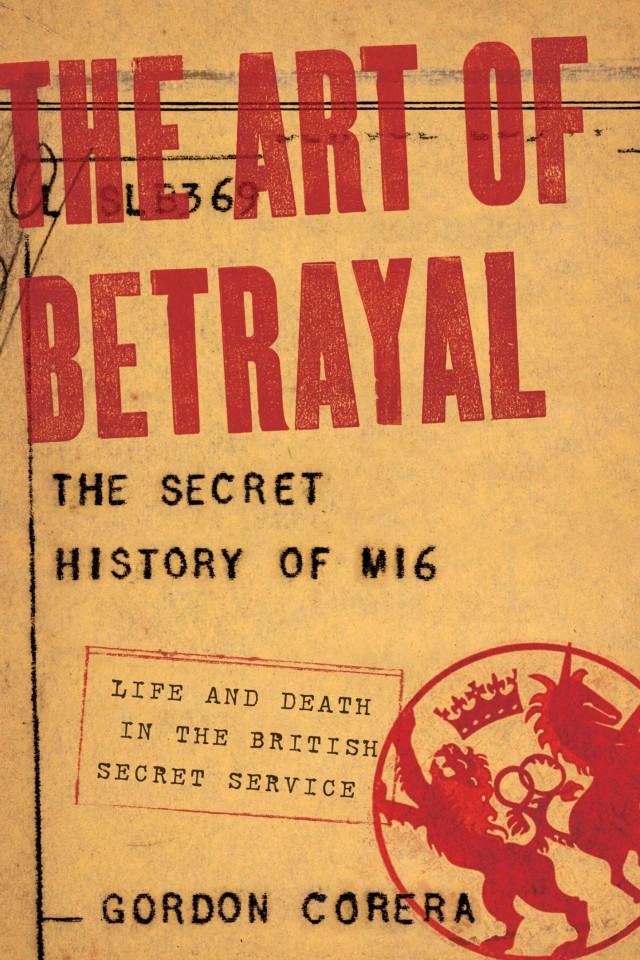 The Art Of Betrayal The Secret History Of M16life And Death In The British Secret Service Gordon Corera