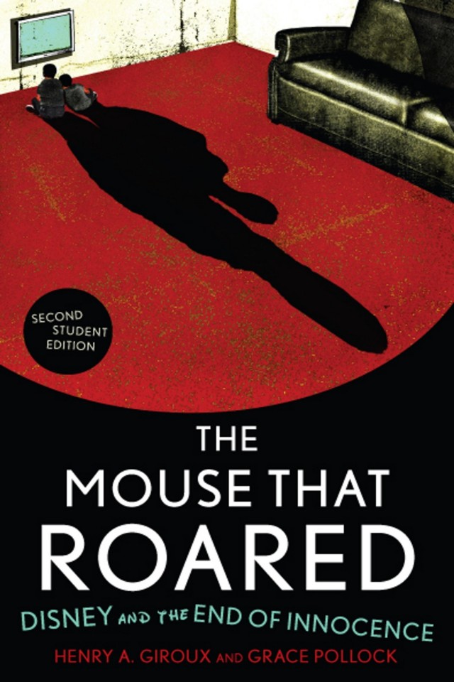 The Mouse That Roared Disney And The End Of Innocence Henry A Giroux Grace Pollock
