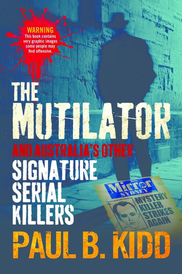 The Mutilator And Australias Other Signature Serial Killers Paul B Kidd