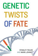 Genetic Twists Of Fate Stanley Fields Mark Johnston
