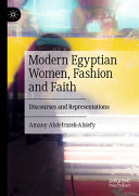 Modern Egyptian Women Fashion And Faith Discourses And Representations Amany Abdelrazekalsiefy