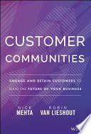 Customer Communities Engage And Retain Customers To Build The Future Of Your Business Nick Mehta