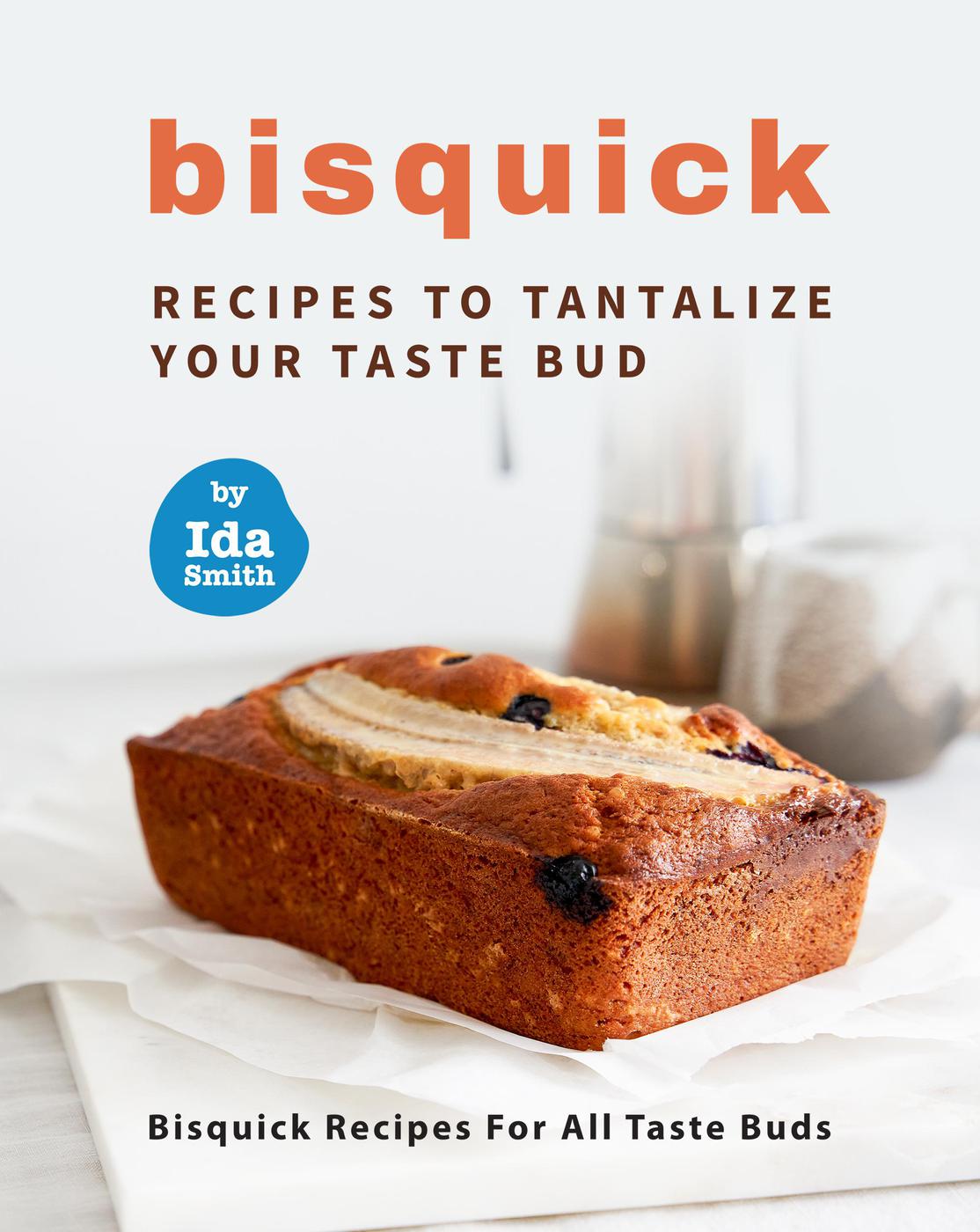 Bisquick Recipes To Tantalize Your Taste Bud Ida Smith