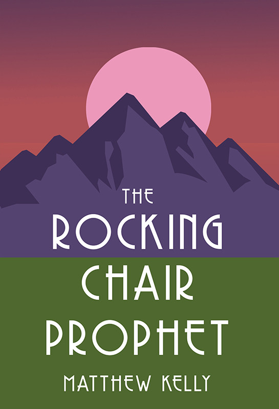 The Rocking Chair Prophet Matthew Kelly