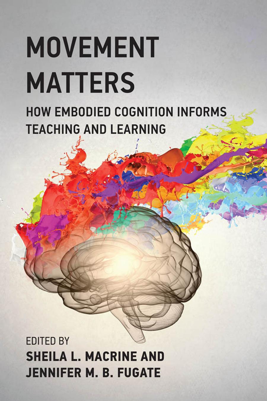Movement Matters How Embodied Cognition Informs Teaching And Learning Sheila L Macrine