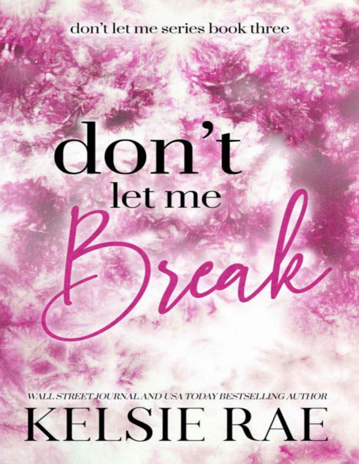 Dont Let Me Break Dont Let Me Book 3 Kelsie Rae
