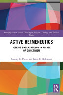 Active Hermeneutics Seeking Understanding In An Age Of Objectivism 1 Stanley E Porter