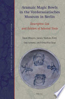 Aramaic Magic Bowls In The Vorderasiatisches Museum In Berlin Descriptive List And Edition Of Selected Texts Siam Bhayro