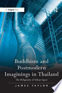 Buddhism And Postmodern Imaginings In Thailand The Religiosity Of Urban Space 1 Jim Taylor