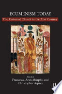 Ecumenism Today The Universal Church In The 21st Century Francesca Aran Murphy