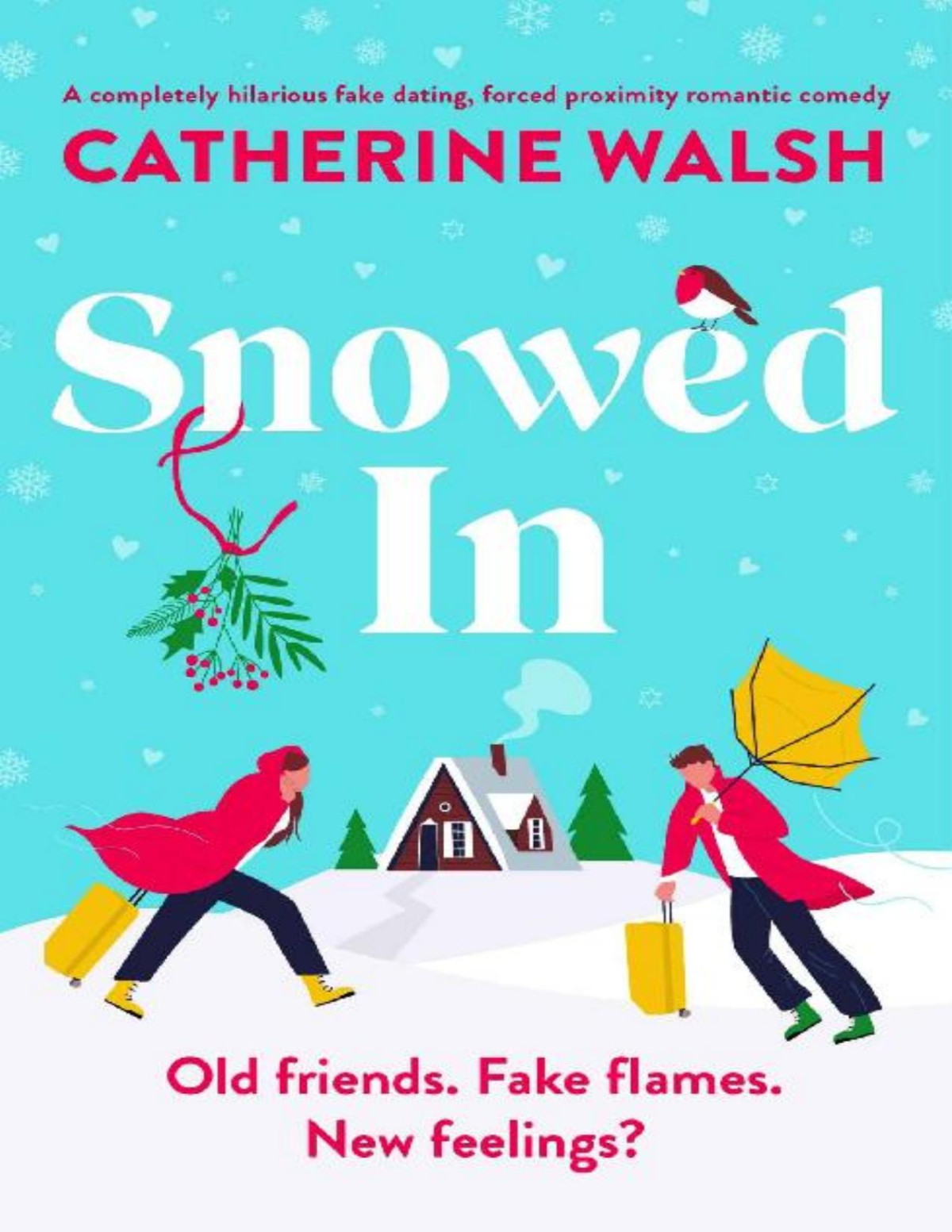 Snowed In A Completely Hilarious Fake Dating Forced Proximity Romantic Comedy Catherine Walsh Christmas Romcoms Catherine Walsh