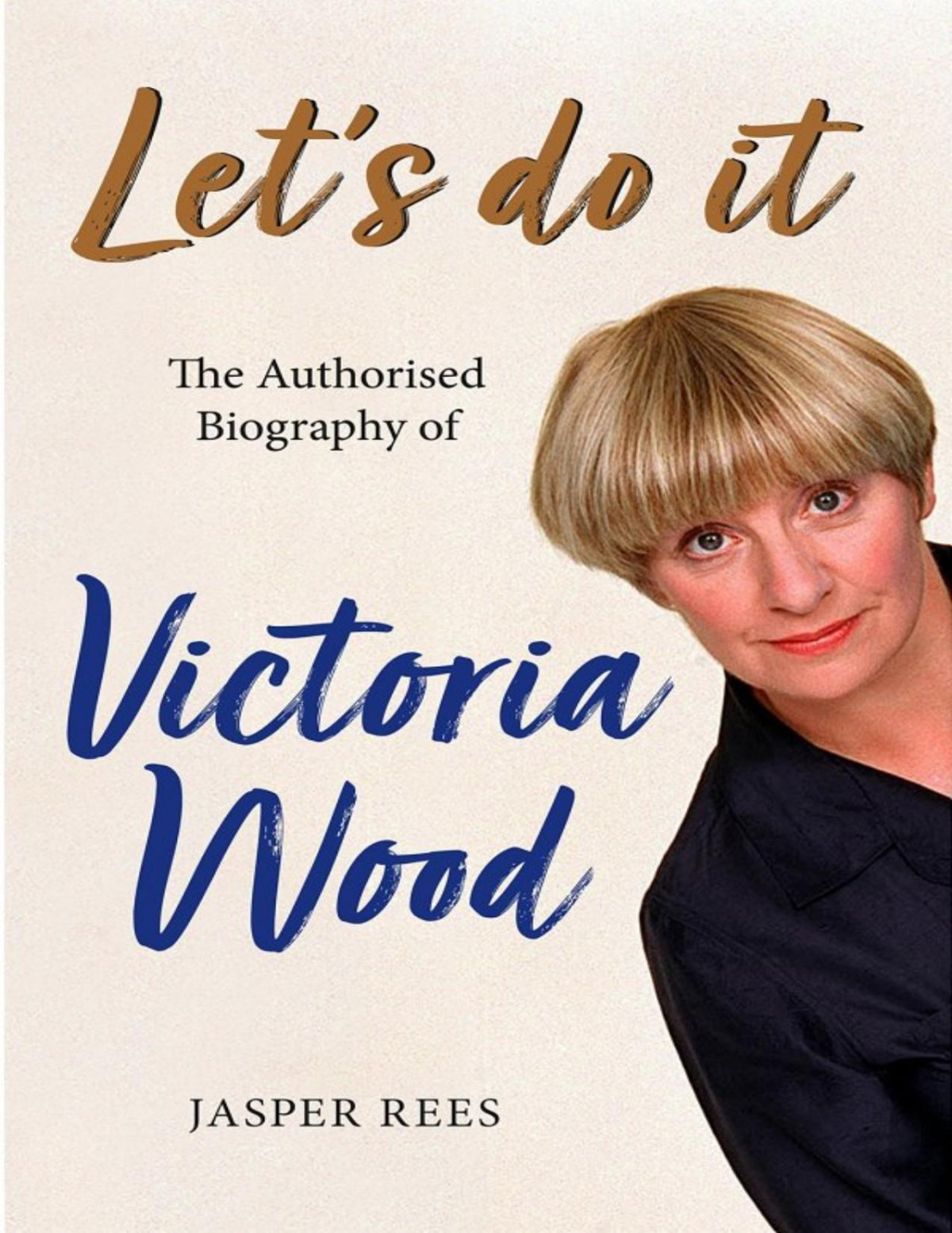 Lets Do It The Authorised Biography Of Victoria Wood Jasper Rees