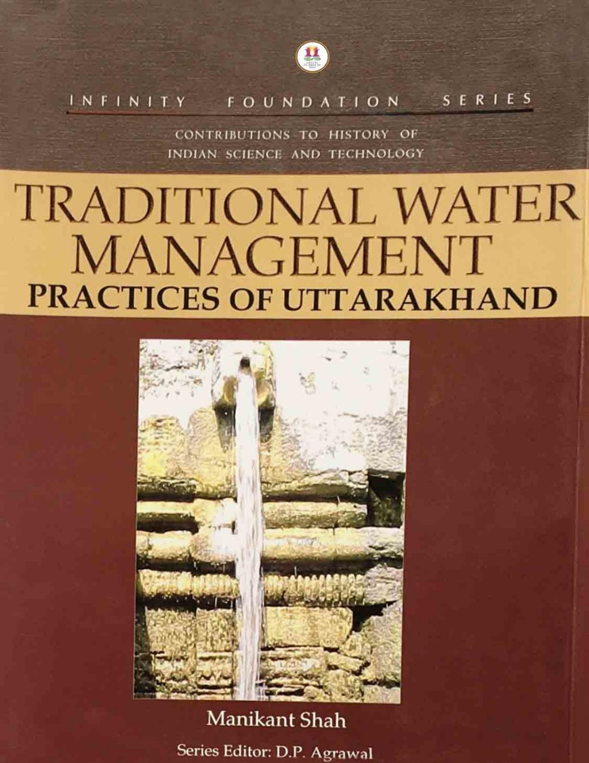 Traditional Water Management Practices Of Uttarakhand History Of Indian Science And Technology Infinity Foundation Series Shah