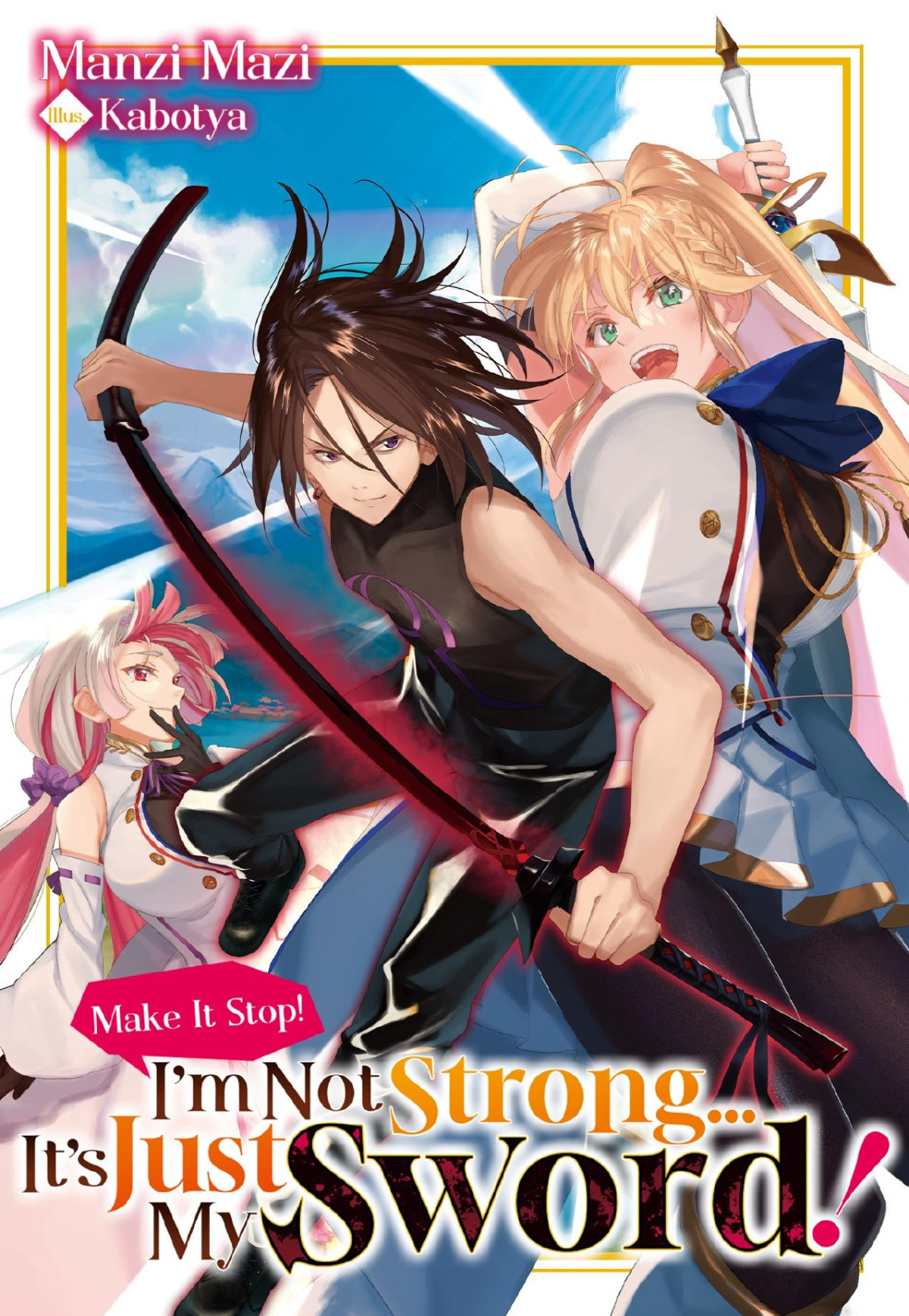 Make It Stop Im Not Strong Its Just My Sword Volume 1 Manzi Mazi