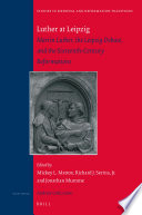 Luther At Leipzig Martin Luther The Leipzig Debate And The Sixteenthcentury Reformations Jonathan Mumme