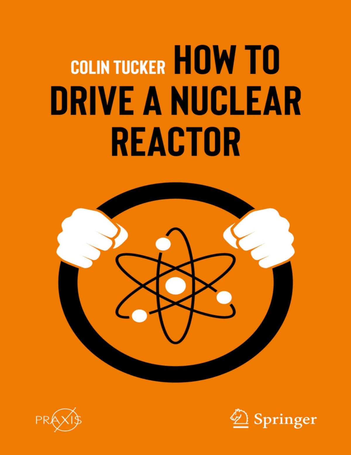 How To Drive A Nuclear Reactor Colin Tucker
