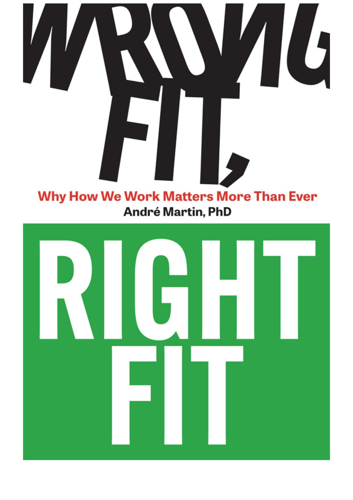 Wrong Fit Right Fit Why How We Work Matters More Than Ever Andre Martin