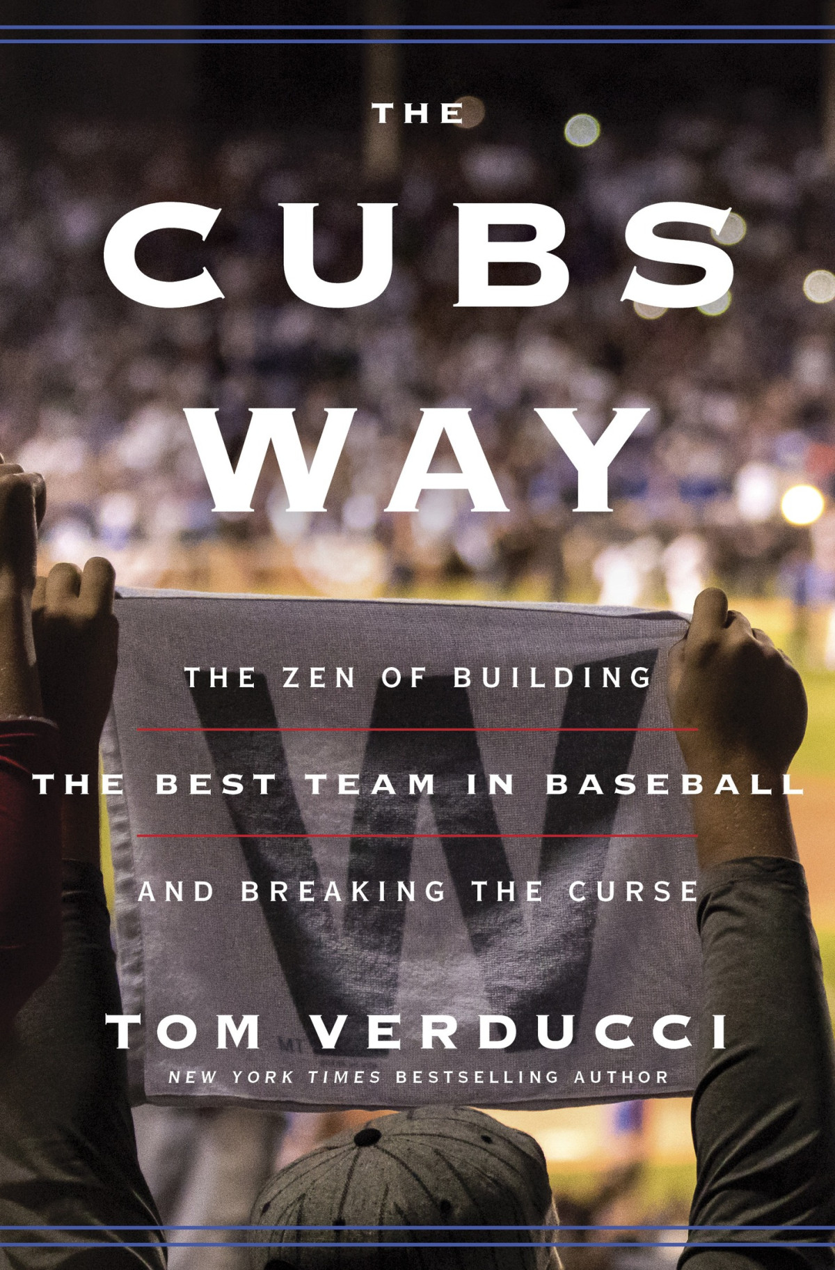 The Cubs Way The Zen Of Building The Best Team In Baseball And Breaking The Curse Tom Verducci