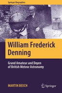 William Frederick Denning Grand Amateur And Doyen Of British Meteor Astronomy Martin Beech