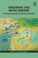 Dreaming And Being Dreamt The Psychoanalytic Function Of Dreams 1 John A Schneider