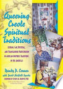 Queering Creole Spiritual Traditions Lesbian Gay Bisexual And Transgender Participation In Africaninspired Traditions In The Americas 1 Randy P Conner