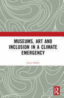 Museums Art And Inclusion In A Climate Emergency 1 Janice Baker