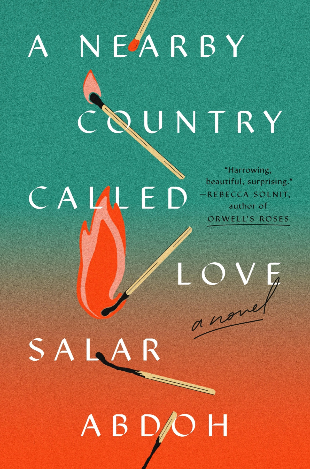 A Nearby Country Called Love A Novel Salar Abdoh