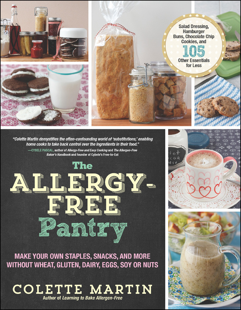 The Allergyfree Pantry Make Your Own Staples Snacks And More Without Wheat Gluten Dairy Eggs Soy Or Nuts Colette Martin