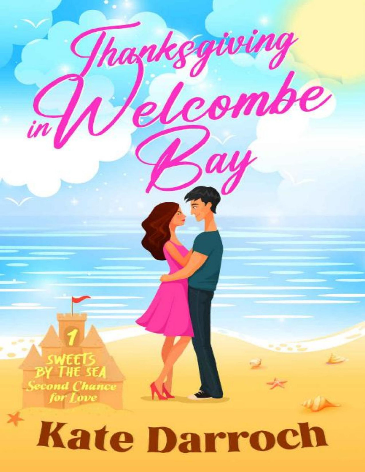 Thanksgiving In Welcombe Bay Sweets By The Sea Christian Second Chance Holiday Romance Saga Of Recovery And Redemption Sweets By The Sea Second Chance Romance Book 1 Kate Darroch