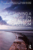 Shining A Light On The Autism Spectrum Experiences And Aspirations Of Adults Debra Costley