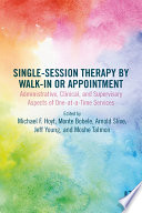 Singlesession Therapy By Walkin Or Appointment Administrative Clinical And Supervisory Aspects Of Oneatatime Services Michael F Hoyt