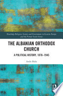 The Albanian Orthodox Church A Political History 18781945 Ardit Bido
