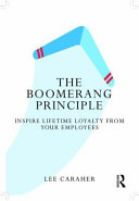 The Boomerang Principle Inspire Lifetime Loyalty From Your Employees 1 Lee Caraher