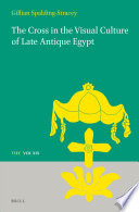 The Cross In The Visual Culture Of Late Antique Egypt Gillian Spaldingstracey